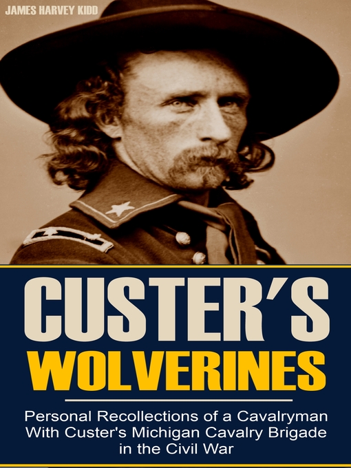 Title details for Custer's Michigan Cavalry Brigade in the Civil War by James Harvey Kidd - Wait list